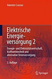 Elektrische Energieversorgung 2: Energiewirtschaft Und Klimaschutz Elektrizitatswirtschaft, Liberalisierung Kraftwerktechnik Und Alternative Stromvers (Hardcover, 3, 3. Aufl. 2012)