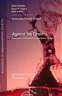 Against the Grain: Advances in Postcolonial Organization Studiesvolume 28 (Paperback)