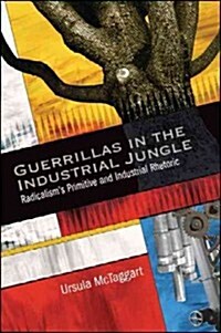 Guerrillas in the Industrial Jungle: Radicalisms Primitive and Industrial Rhetoric (Paperback)