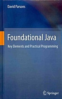 Foundational Java : Key Elements and Practical Programming (Hardcover, 2012 ed.)