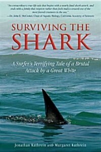 Surviving the Shark: How a Brutal Great White Attack Turned a Surfer Into a Dedicated Defender of Sharks (Hardcover)