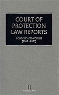 Court of Protection Law Reports Consolidated Volume 2007-2011 : Consolidated Volume 2008-2011 (Hardcover)