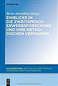 Einblicke in Die Zweitspracherwerbsforschung Und Ihre Methodischen Verfahren (Hardcover)