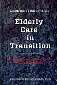 Elderly Care in Transition: Management, Meaning and Identity at Work. a Scandinavian Perspective (Paperback)