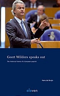 Geert Wilders Speaks Out: The Rhetorical Frames of a European Populist (Paperback)
