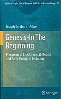 Genesis - In the Beginning: Precursors of Life, Chemical Models and Early Biological Evolution (Hardcover, 2012)