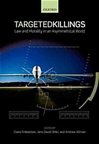 Targeted Killings : Law and Morality in an Asymmetrical World (Paperback)