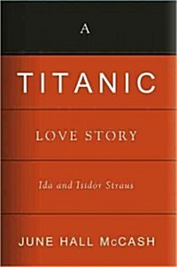 A Titanic Love Story: Ida and Isidor Straus (Hardcover)