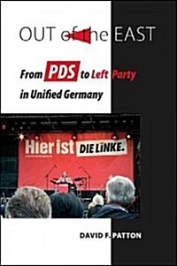 Out of the East: From PDS to Left Party in Unified Germany (Paperback)