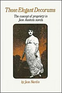 Those Elegant Decorums: The Concept of Propriety in Jane Austens Novels (Paperback)