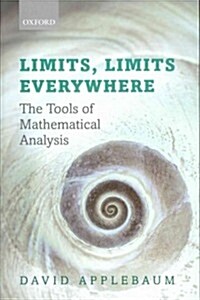 Limits, Limits Everywhere : The Tools of Mathematical Analysis (Paperback)