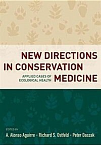 New Directions in Conservation Medicine: Applied Cases of Ecological Health (Hardcover)