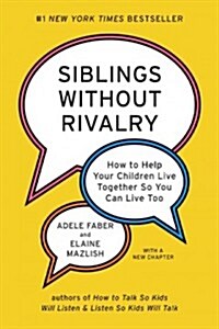 Siblings Without Rivalry: How to Help Your Children Live Together So You Can Live Too (Hardcover)