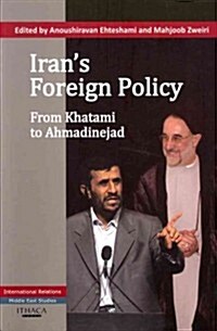 Irans Foreign Policy : From Khatami to Ahmadinejad (Paperback)