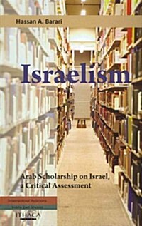 Israelism : Arab Scholarship on Israel, a Critical Assessment (Paperback)