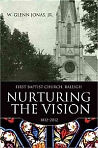 Nurturing the Vision: First Baptist Church, Raleigh, 1812-2012 (Hardcover)