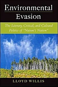 Environmental Evasion: The Literary, Critical, and Cultural Politics of Natures Nation (Paperback)