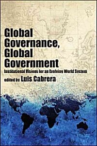 Global Governance, Global Government: Institutional Visions for an Evolving World System (Paperback)