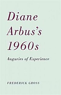 Diane Arbuss 1960s: Auguries of Experience (Paperback)