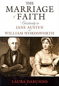 The Marriage of Faith: Christianity in Jane Austen and William Wordsworth (Hardcover, New)