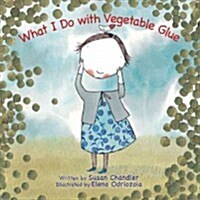 What I Do With Vegetable Glue (Hardcover)