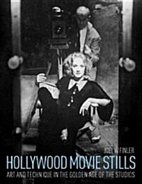 Hollywood Movie Stills : Art and Technique in the Golden Age of the Studios (Hardcover, New ed)