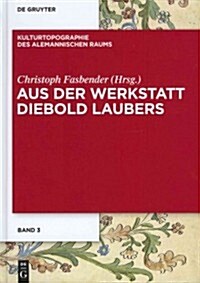 Aus Der Werkstatt Diebold Laubers (Hardcover)