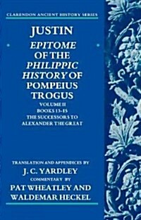 Justin: Epitome of the Philippic History of Pompeius Trogus : Volume II: Books 13-15:The Successors to Alexander the Great (Paperback)