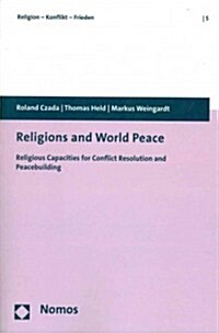 Religions and World Peace: Religious Capacities for Conflict Resolution and Peacebuilding (Paperback)