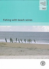 Fishing with Beach Seines: Fao Fisheries and Aquacultural Technical Paper No. 562 (Paperback)