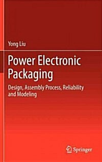 Power Electronic Packaging: Design, Assembly Process, Reliability and Modeling (Hardcover, 2012)