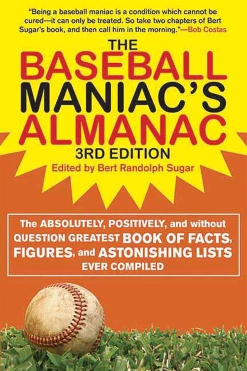 The Baseball Maniacs Almanac - 3rd Edition: The Absolutely, Positively, and Without Question Greatest Book of Facts, Figures, and Astonishing Lists E (Paperback, 3, Edition, Third)