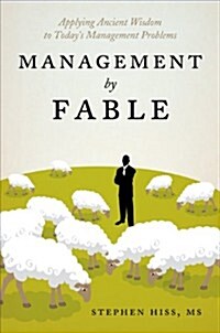 Management by Fable: Applying Ancient Wisdom to Todays Management Problems (Paperback)