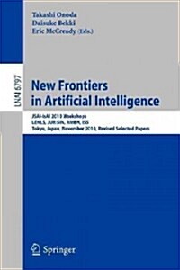 New Frontiers in Artificial Intelligence: Jsai-Isai 2010 Workshops, Lenls, Jurisin, Ambn, ISS, Tokyo, Japan, November 18-19, 2010, Revised Selected Pa (Paperback, 2012)