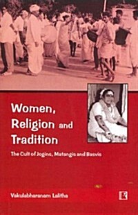 Women, Religion and Tradition: The Cult of Jogins, Matangis and Basvis (Hardcover)
