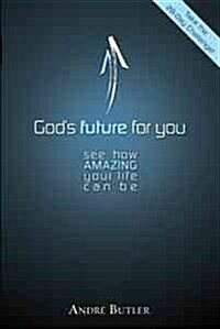 Gods Future for You: See How Amazing Your Life Can Be (Paperback)