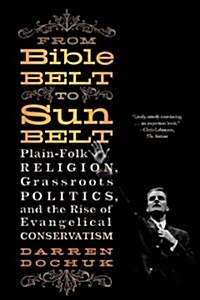 From Bible Belt to Sunbelt: Plain-Folk Religion, Grassroots Politics, and the Rise of Evangelical Conservatism (Paperback)