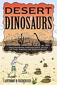 Desert Dinosaurs: Discovering Prehistoric Sites in the American Southwest (Paperback)