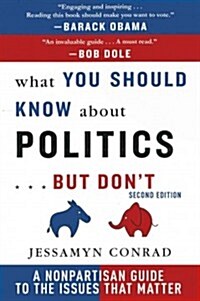 What You Should Know about Politics . . . But Dont: A Non-Partisan Guide to the Issues That Matter (Paperback, 2)