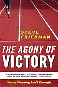 The Agony of Victory: When Winning Isnt Enough (Paperback)
