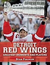 Detroit Red Wings: Greatest Moments and Players (Paperback)