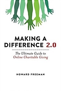 Making a Difference 2.0: The Ultimate Guide to Online Charitable Giving (Paperback)
