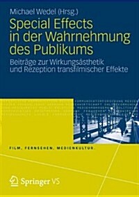 Special Effects in Der Wahrnehmung Des Publikums: Beitr?e Zur Wirkungs?thetik Und Rezeption Transfilmischer Effekte (Paperback, 1. Aufl. 2017)