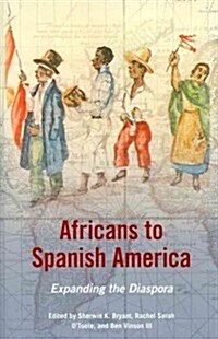 Africans to Spanish America: Expanding the Diaspora (Hardcover, New)