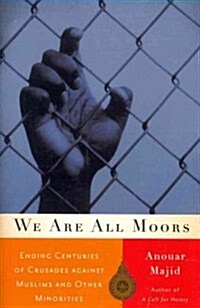 We Are All Moors: Ending Centuries of Crusades Against Muslims and Other Minorities (Paperback)