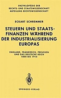 Steuern Und Staatsfinanzen W?rend Der Industrialisierung Europas: England, Frankreich, Preu?n Und Das Deutsche Reich 1800 Bis 1914 (Hardcover, 1994)