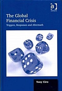 The Global Financial Crisis : Triggers, Responses and Aftermath (Hardcover)