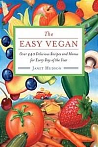 The Easy Vegan: Over 440 Delicious Recipes and Menus for Every Day of the Year (Paperback)