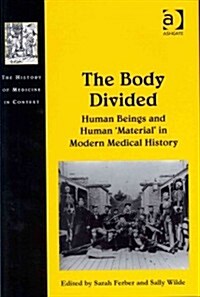 The Body Divided : Human Beings and Human material in Modern Medical History (Hardcover)