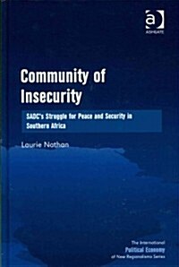 Community of Insecurity : SADCs Struggle for Peace and Security in Southern Africa (Hardcover)